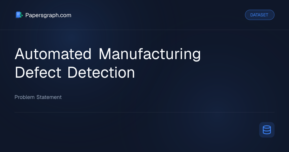 Automated Manufacturing Defect Detect… Dataset - Papersgraph