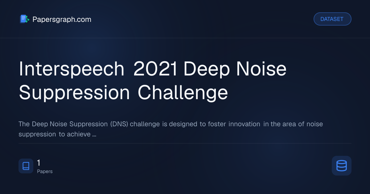 Interspeech 2021 Deep Noise Suppressi… Dataset - Papersgraph